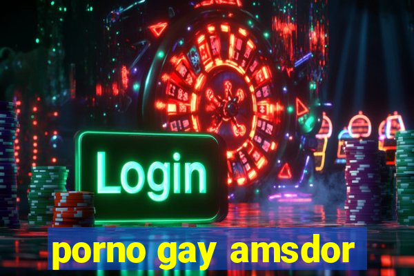 porno gay amsdor